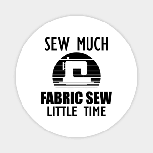 Sewing - Sew Much Fabric Sew Little Time Magnet